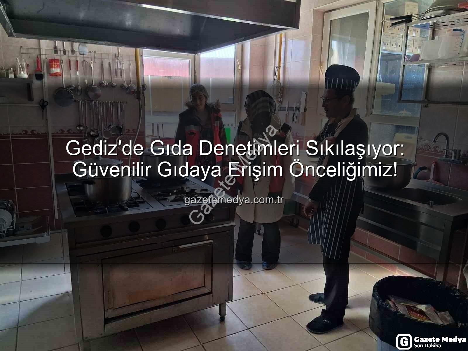 Gıda denetimleri - Gediz'de Gıda Denetimleri Sıkılaşıyor: Güvenilir Gıdaya Erişim Önceliğimiz!