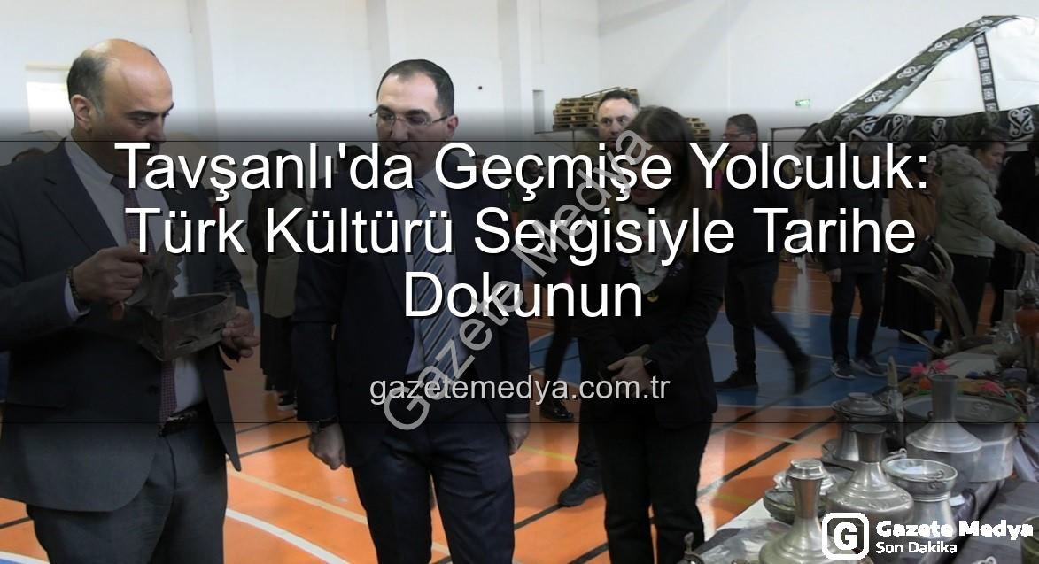 Türk Kültürü Sergisi - Tavşanlı'da Geçmişe Yolculuk: Türk Kültürü Sergisiyle Tarihe Dokunun