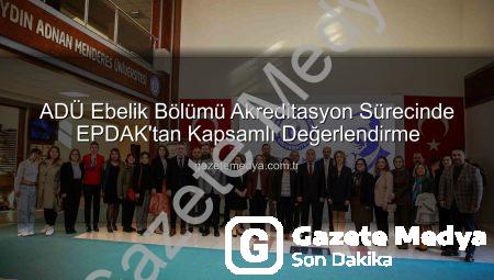 ADÜ Ebelik Bölümü Akreditasyon Sürecinde EPDAK’tan Kapsamlı Değerlendirme
