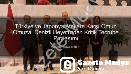 Türkiye ve Japonya Afetlere Karşı Omuz Omuza: Denizli Heyeti’nden Kritik Tecrübe Paylaşımı