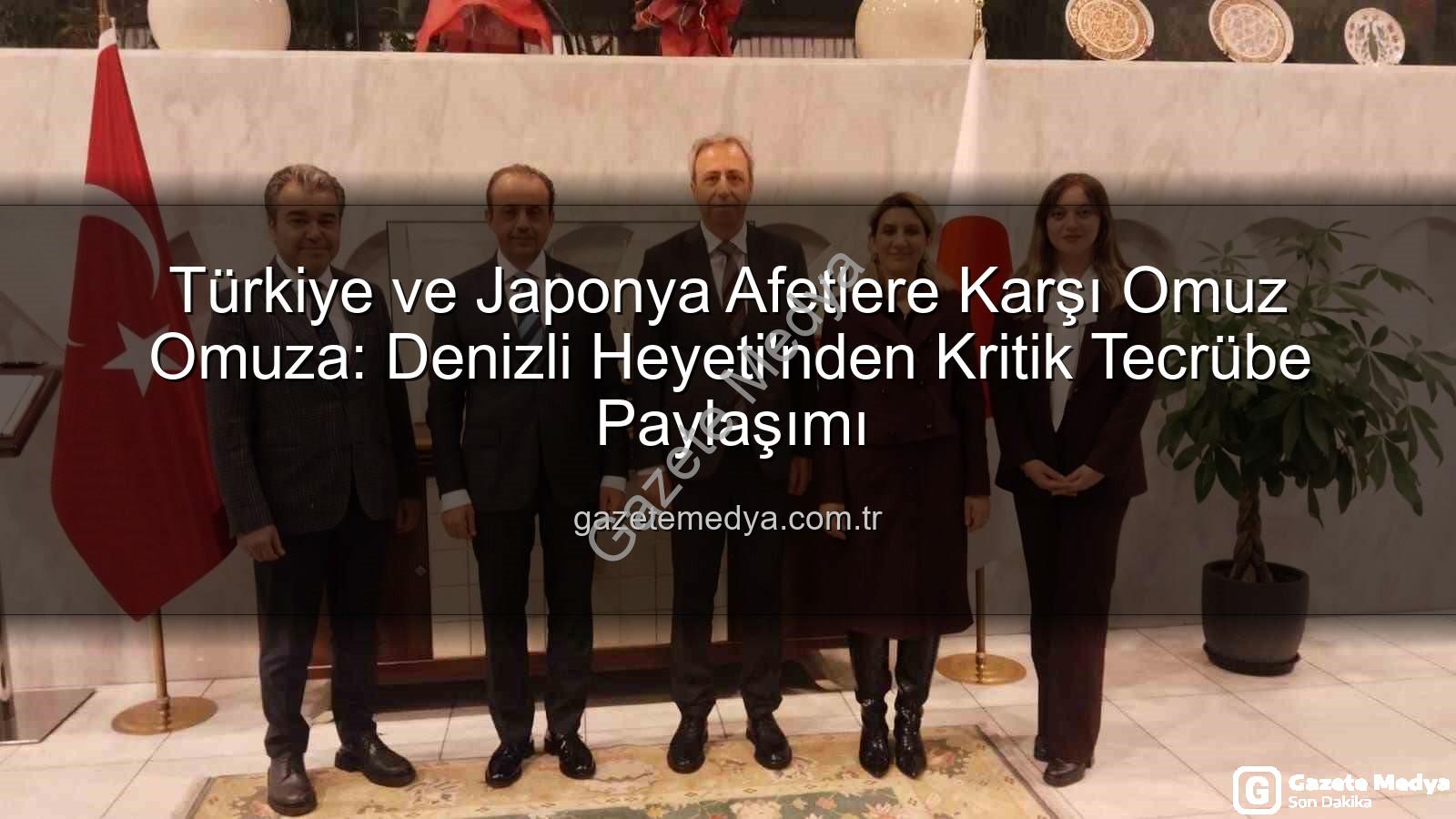 Afetlere karşı iş birliği - Türkiye ve Japonya Afetlere Karşı Omuz Omuza: Denizli Heyeti'nden Kritik Tecrübe Paylaşımı