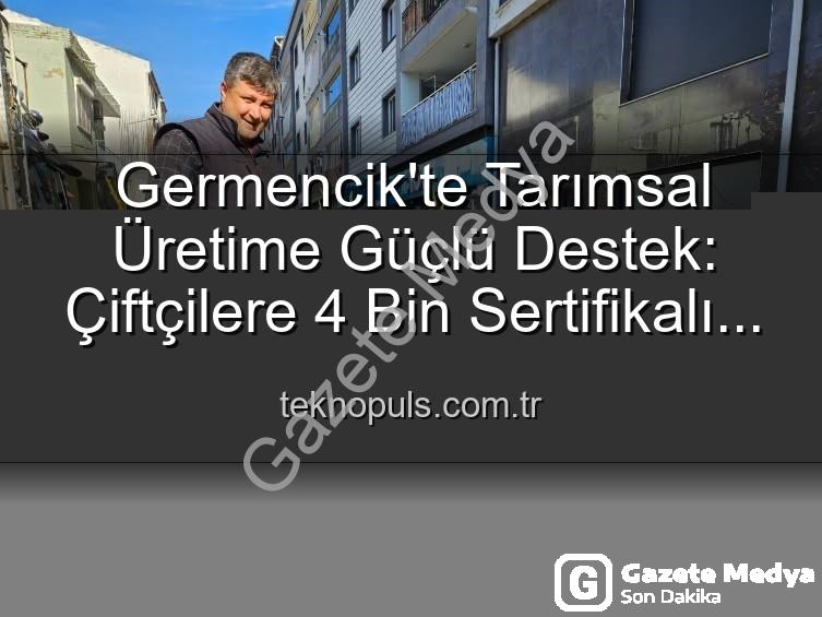 sertifikalı fidan desteği - Germencik'te Üreticilere 4 Bin Sertifikalı Fidan Desteği: Tarımsal Üretime Büyük Katkı