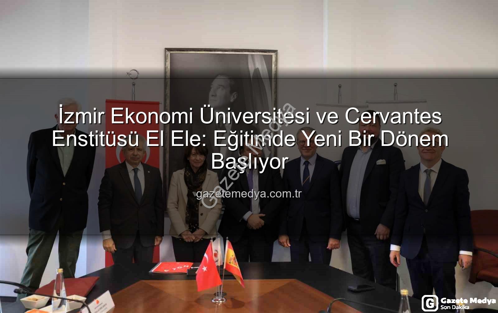eğitim iş birliği - İzmir Ekonomi Üniversitesi ve Cervantes Enstitüsü El Ele: Eğitimde Yeni Bir Dönem Başlıyor