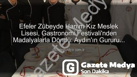 Efeler Zübeyde Hanım Kız Meslek Lisesi, Gastronomi Festivali’nden Madalyalarla Döndü: Aydın’ın Gururu Oldular