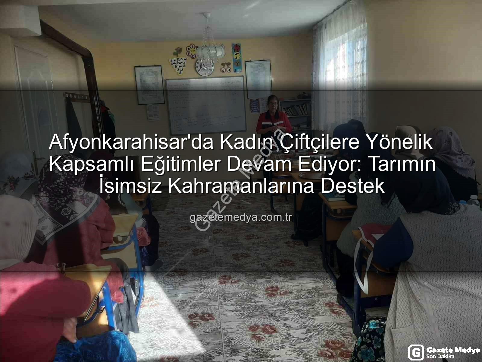 kadın çiftçi eğitimleri - Afyonkarahisar'da Kadın Çiftçilere Yönelik Kapsamlı Eğitimler Devam Ediyor: Tarımın İsimsiz Kahramanlarına Destek