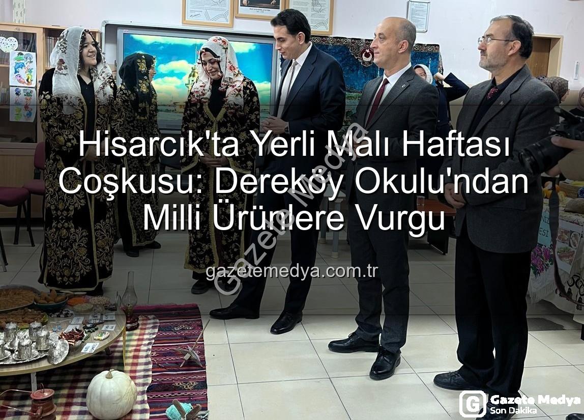 Yerli Malı Haftası - Hisarcık'ta Yerli Malı Haftası Coşkusu: Dereköy Okulu'ndan Milli Ürünlere Vurgu