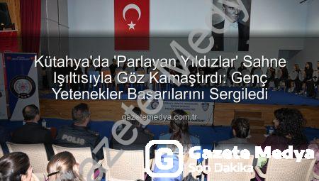 Kütahya’da ‘Parlayan Yıldızlar’ Sahne Işıltısıyla Göz Kamaştırdı: Genç Yetenekler Başarılarını Sergiledi