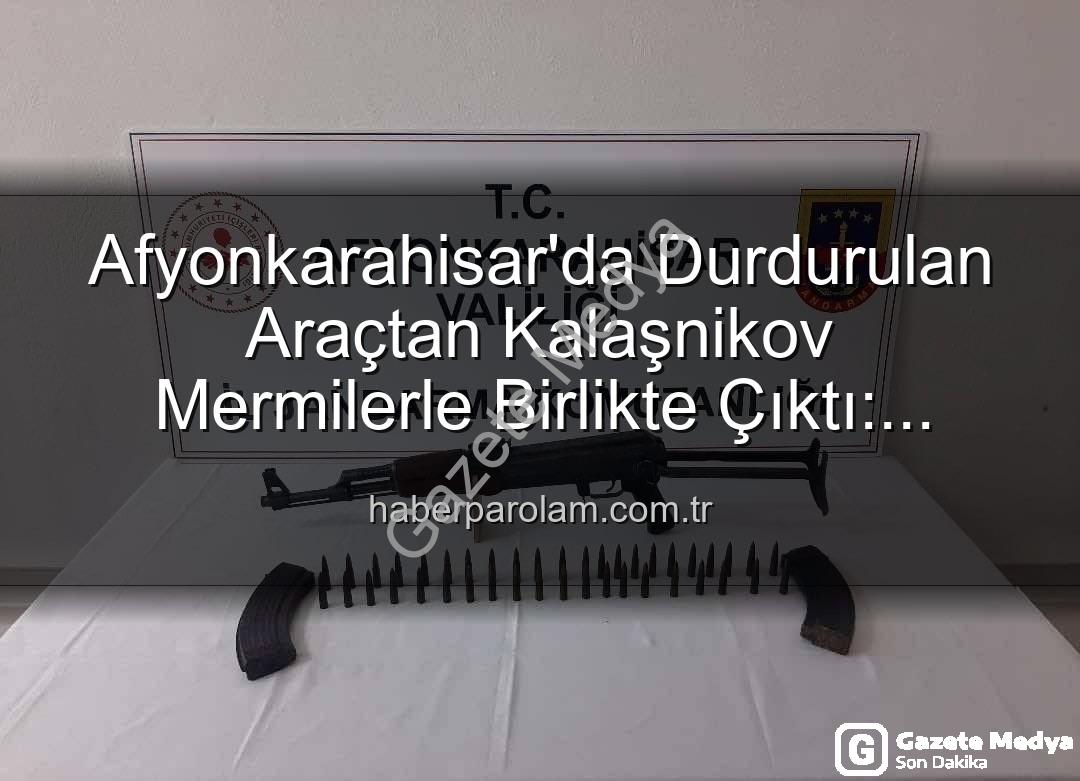Kalaşnikov tüfeği - Afyonkarahisar'da Şok Operasyon: Durdurulan Araçtan Kalaşnikov Tüfeği ve Mühimmat Çıktı