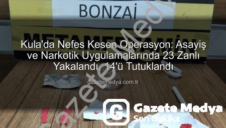 Kula’da Nefes Kesen Operasyon: Asayiş ve Narkotik Uygulamalarında 23 Zanlı Yakalandı, 14’ü Tutuklandı
