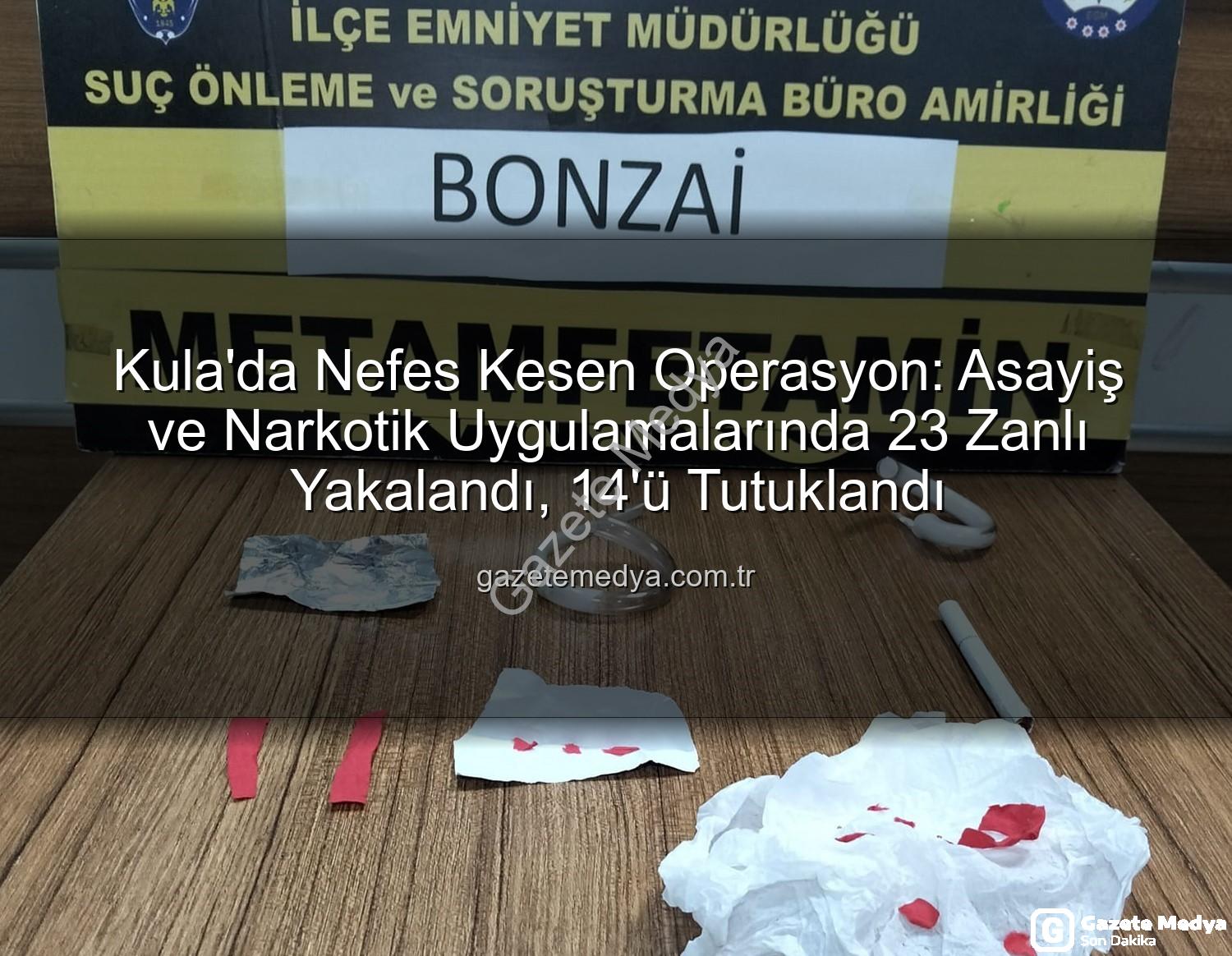 Kula asayiş narkotik - Kula'da Nefes Kesen Operasyon: Asayiş ve Narkotik Uygulamalarında 23 Zanlı Yakalandı, 14'ü Tutuklandı