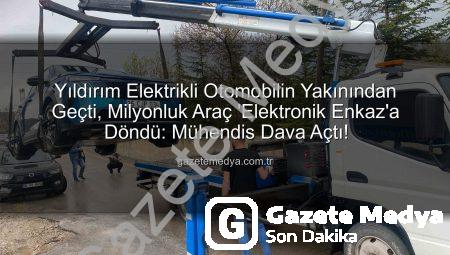 Yıldırım Elektrikli Otomobilin Yakınından Geçti, Milyonluk Araç ‘Elektronik Enkaz’a Döndü: Mühendis Dava Açtı!