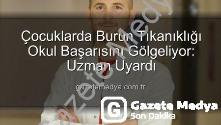 Çocuklarda Burun Tıkanıklığı Okul Başarısını Gölgeliyor: Uzman Uyardı