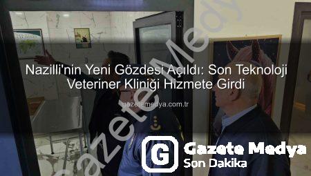 Nazilli’nin Yeni Gözdesi Açıldı: Son Teknoloji Veteriner Kliniği Hizmete Girdi