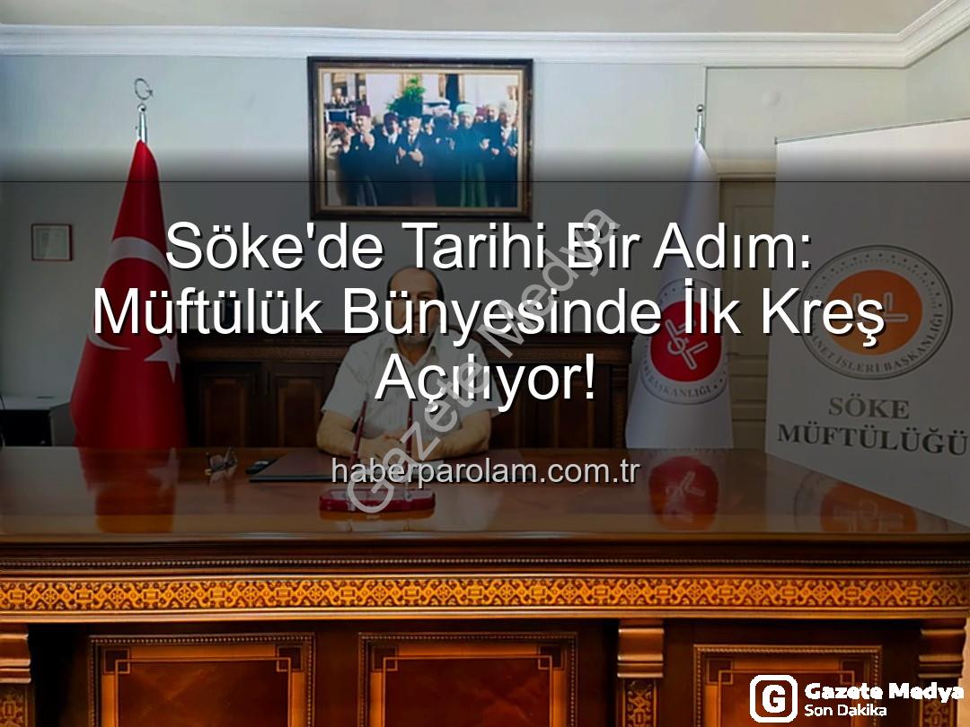 Söke müftülük kreş - Söke'de Müftülükten Dev Adım: İlk Kreş 2026'da Açılıyor!