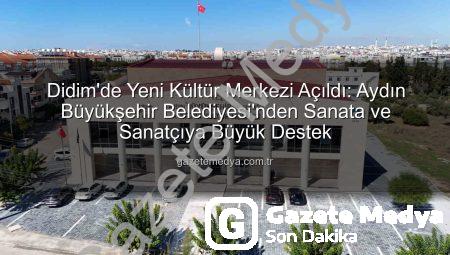 Didim’de Yeni Kültür Merkezi Açıldı: Aydın Büyükşehir Belediyesi’nden Sanata ve Sanatçıya Büyük Destek