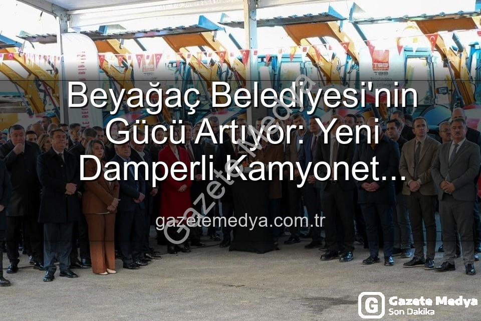 Beyağaç Belediyesi araç - Beyağaç Belediyesi'nin Gücü Artıyor: Yeni Damperli Kamyonet Hizmete Girdi!