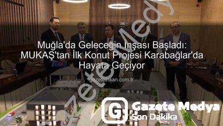 Muğla’da Geleceğin Şehircilik Hamlesi: Karabağlar’da Kentsel Dönüşüm Başlıyor