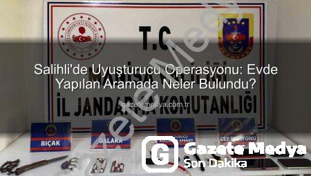 Salihli’de Uyuşturucu Operasyonu: Evde Yapılan Aramada Neler Bulundu?