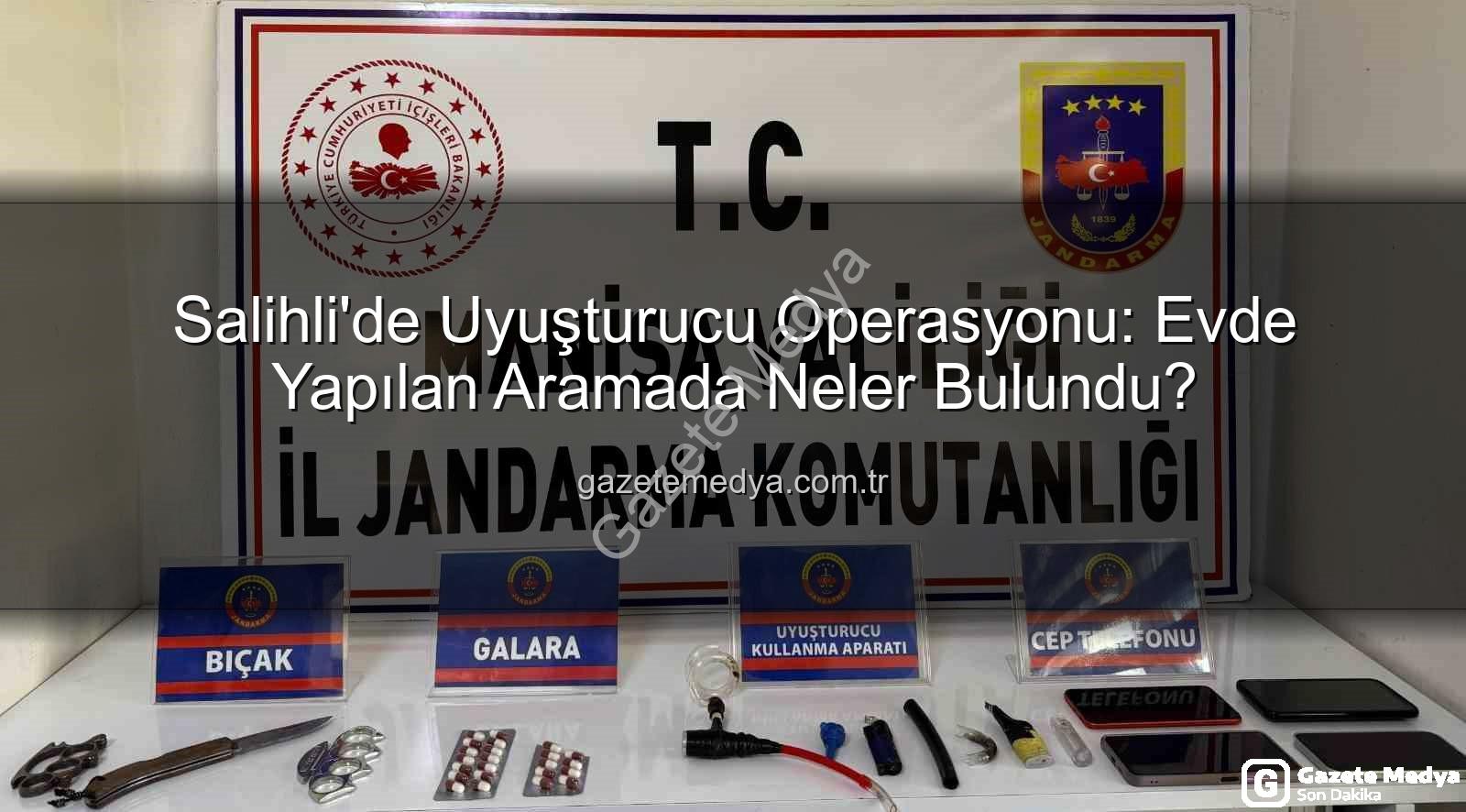 Salihli uyuşturucu operasyonu - Salihli'de Uyuşturucu Operasyonu: Evde Yapılan Aramada Neler Bulundu?